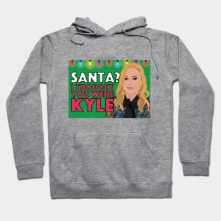 Kathy Hilton | SANTA? I THOUGHT YOU WERE KYLE | Real Housewives of Beverly Hills (RHOBH) Hoodie